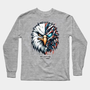 You never know, Eagle is a robot. Long Sleeve T-Shirt